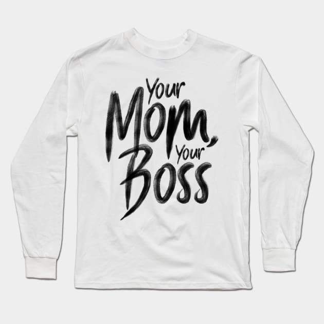 Your mom, your boss Long Sleeve T-Shirt by holger.brandt